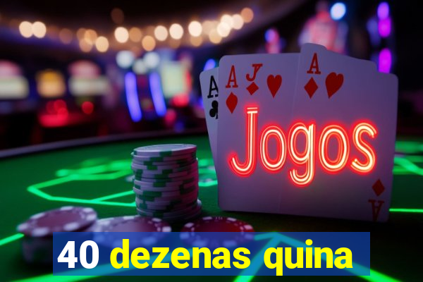 40 dezenas quina